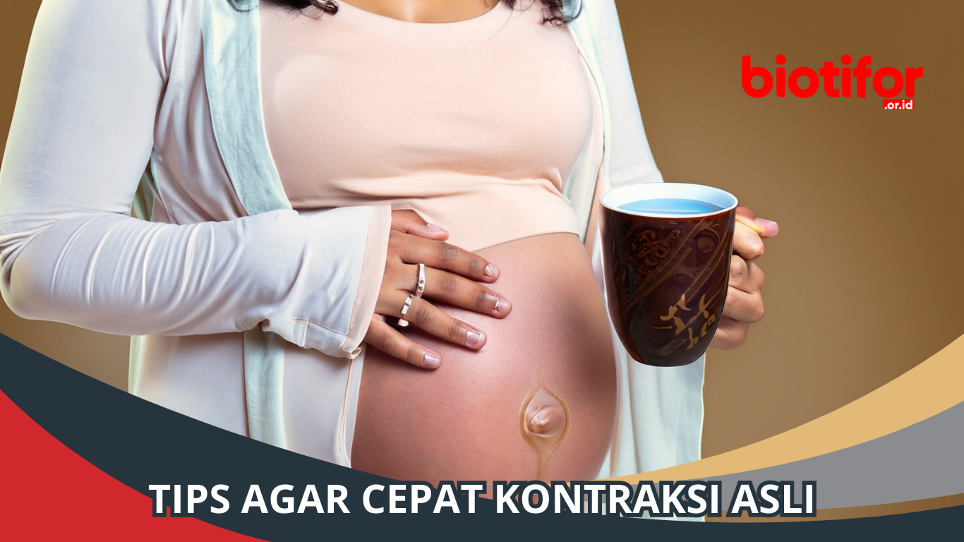 Tips Agar Cepat Kontraksi Asli: Menyambut Kehadiran Sang Anak