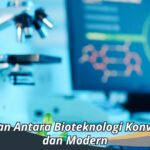 jelaskanPerbedaan Antara Bioteknologi Konvensional dan Modern