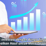 Investasi dengan Bunga Tinggi