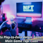 Apa itu Play-to-Earn dalam Game NFT