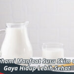 Manfaat Susu Skim