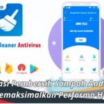 Aplikasi Pembersih Sampah Android: Memaksimalkan Performa Hp