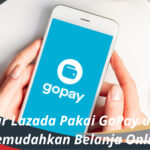 Bayar Lazada Pakai GoPay untuk Memudahkan Belanja Online
