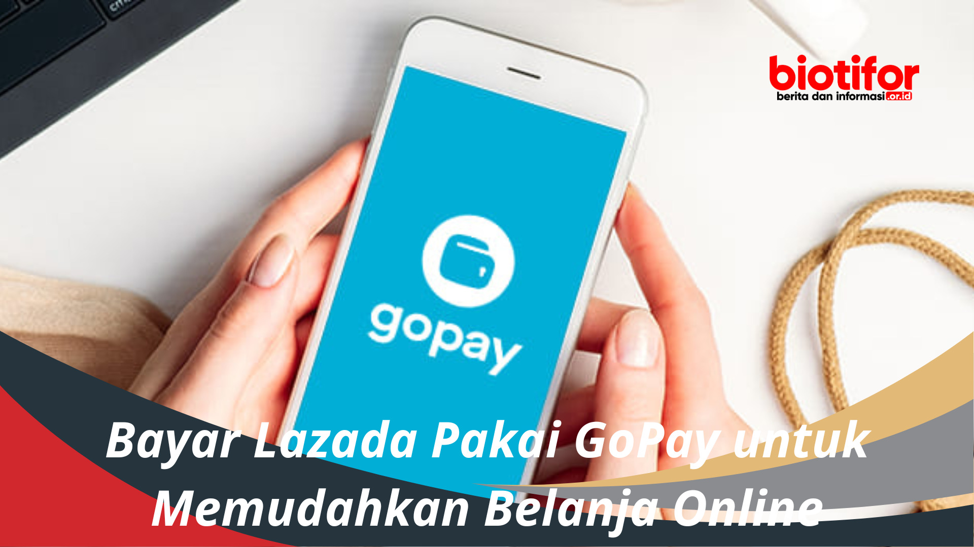 Bayar Lazada Pakai GoPay untuk Memudahkan Belanja Online