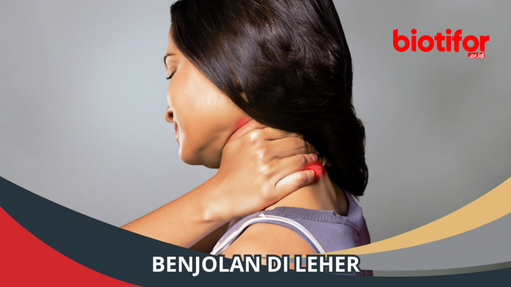 Benjolan di Leher: Penyebab, Gejala, dan Cara Penanganan - Biotifor