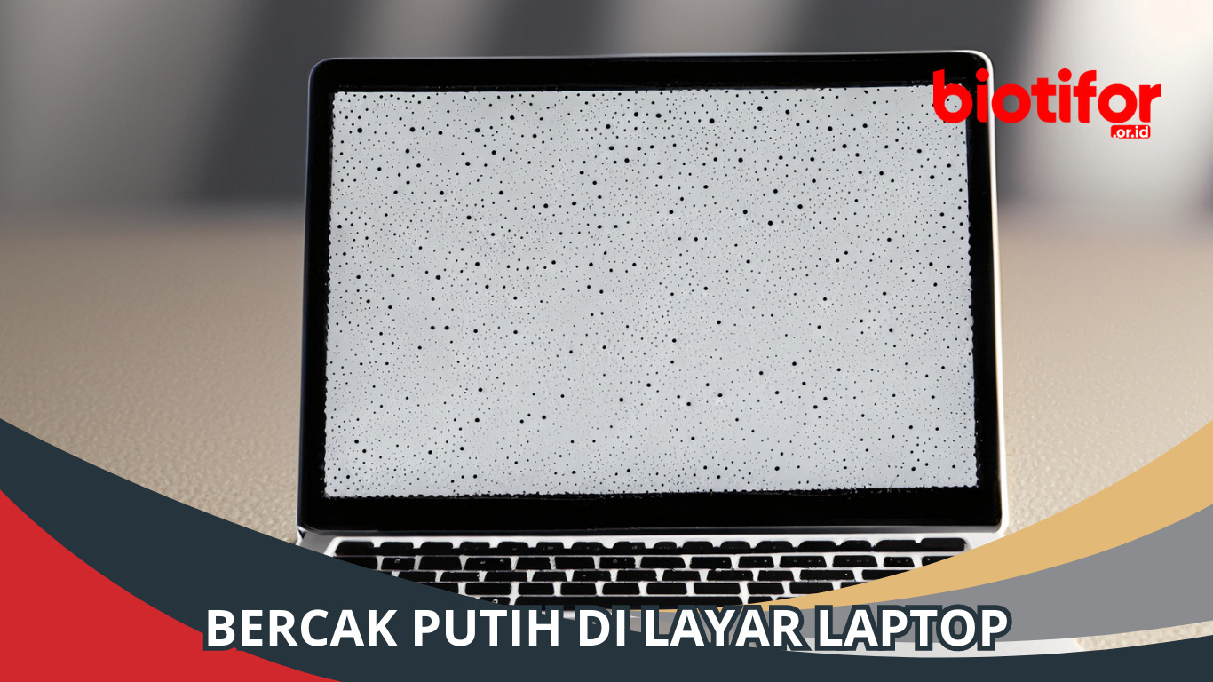 Bercak Putih di Layar Laptop