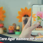 Cara Agar Kamera HP Jernih