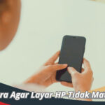 Cara Agar Layar HP Tidak Mati