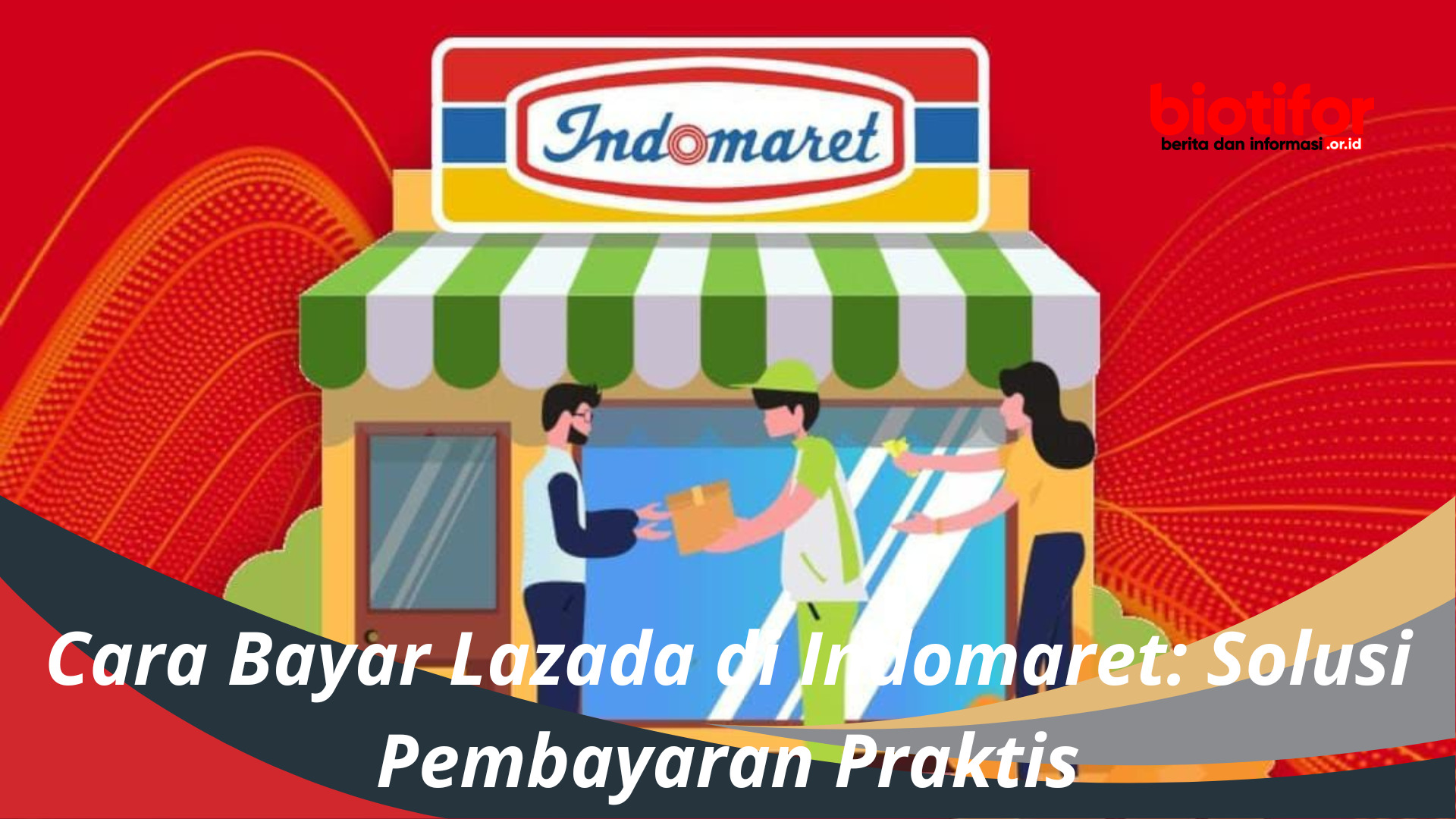 Cara Bayar Lazada di Indomaret Solusi Pembayaran Praktis