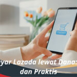 Cara Bayar Lazada lewat Dana Mudah dan Praktis