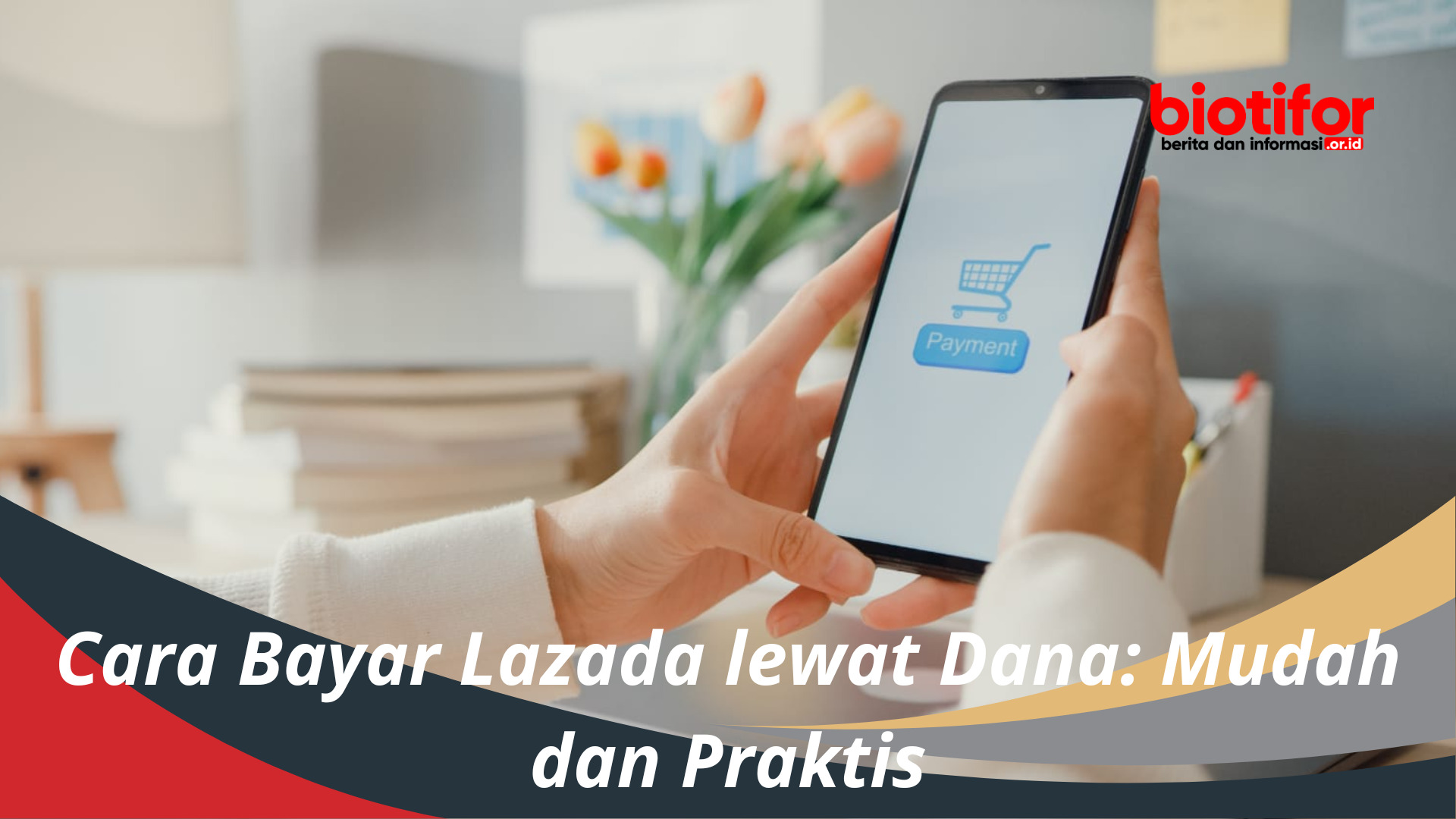 Cara Bayar Lazada lewat Dana: Mudah dan Praktis