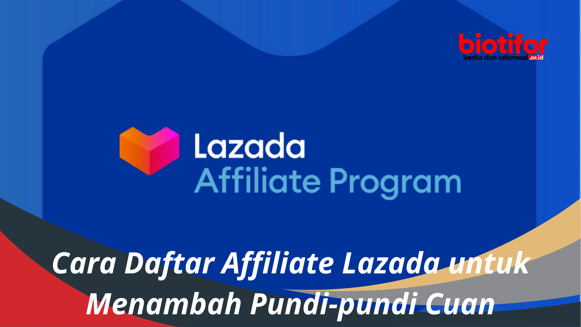 Cara Daftar Affiliate Lazada untuk Menambah Pundi-pundi Cuan