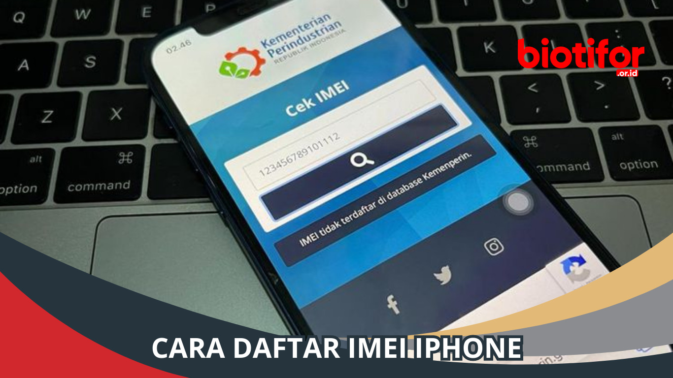 Cara Daftar IMEI iPhone: Panduan Lengkap dan Jelas