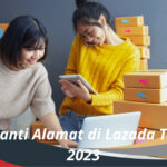 Cara Ganti Alamat di Lazada Terbaru 2023