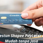 Cara Gestun Shopee PayLater dengan Mudah tanpa Jasa