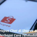 Cara Hapus Chat di Shopee dengan Berbagai Cara Termudah