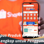 Cara Hapus Produk di Shopee Panduan Lengkap untuk Pengguna