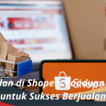 Cara Jualan di Shopee Panduan Lengkap untuk Sukses Berjualan