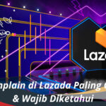 Cara Komplain di Lazada Paling Gampang & Wajib Diketahui