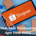 Cara Melihat Kode Pembayaran Shopee Agar tidak Keliru