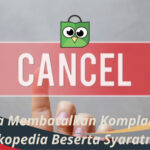 Cara Membatalkan Komplain di Tokopedia Beserta Syaratnya