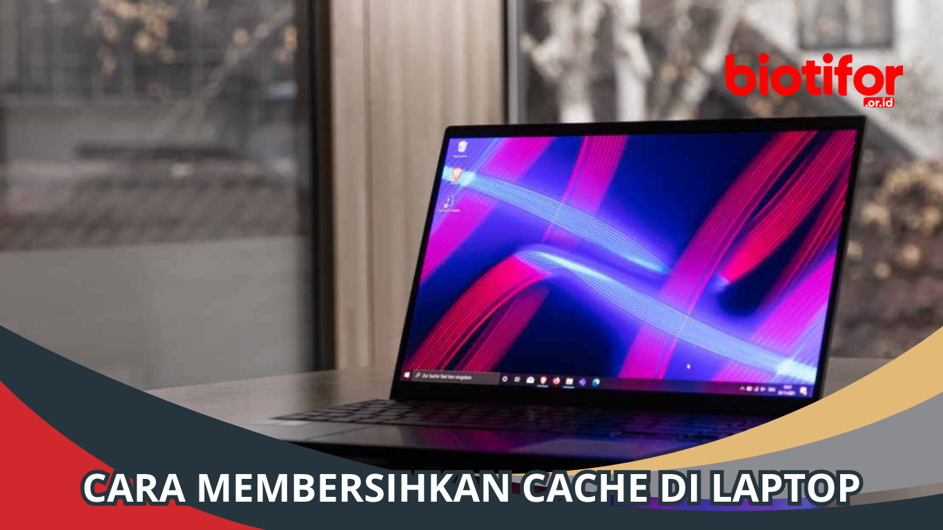 Cara Membersihkan Cache di Laptop