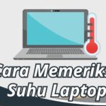 Cara Memeriksa Suhu Laptop