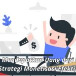 Cara Mendapatkan Uang dari Blog: Strategi Monetisasi Efektif