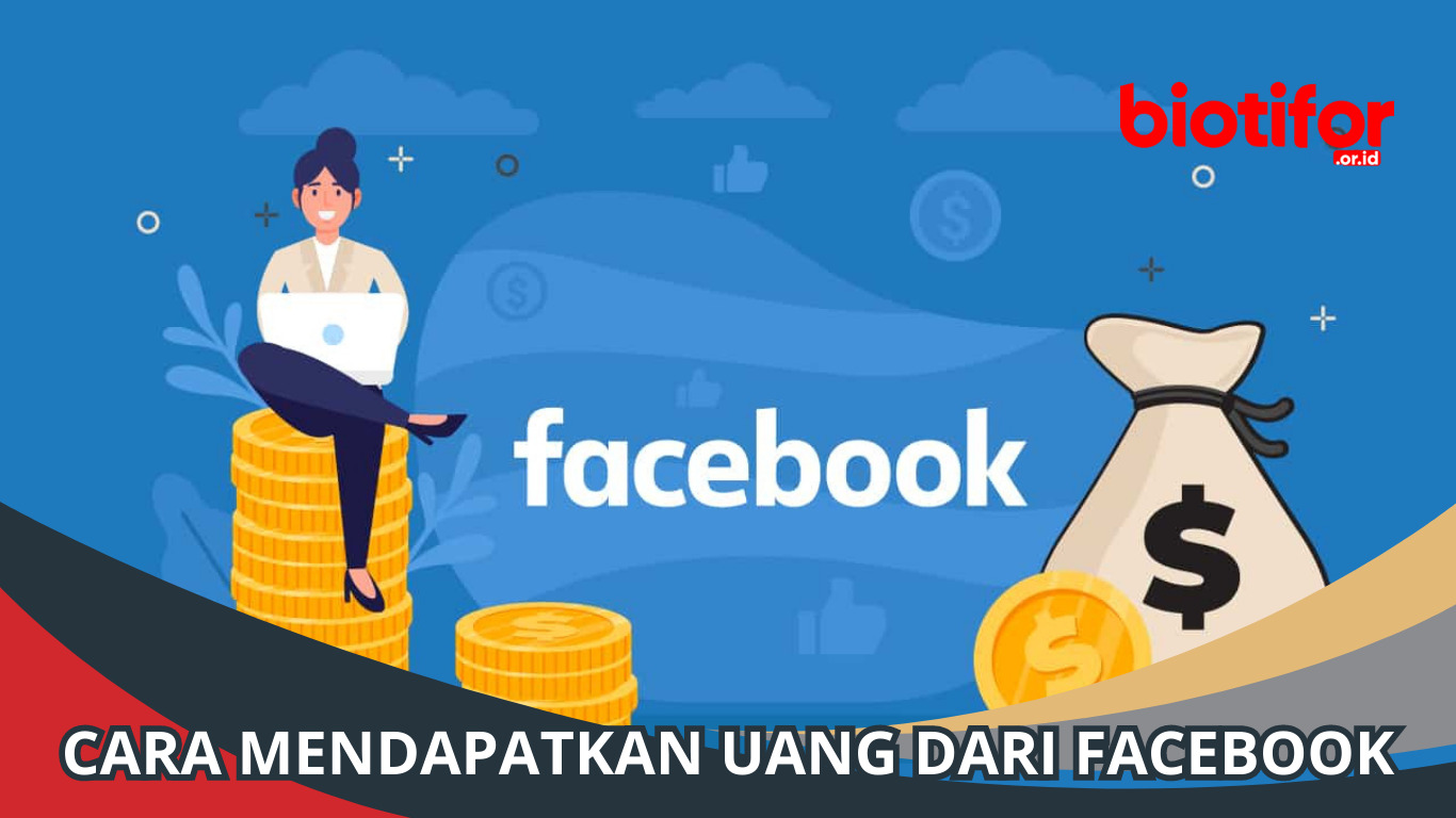 Cara Mendapatkan Uang dari Facebook: Tips dan Trik Sukses