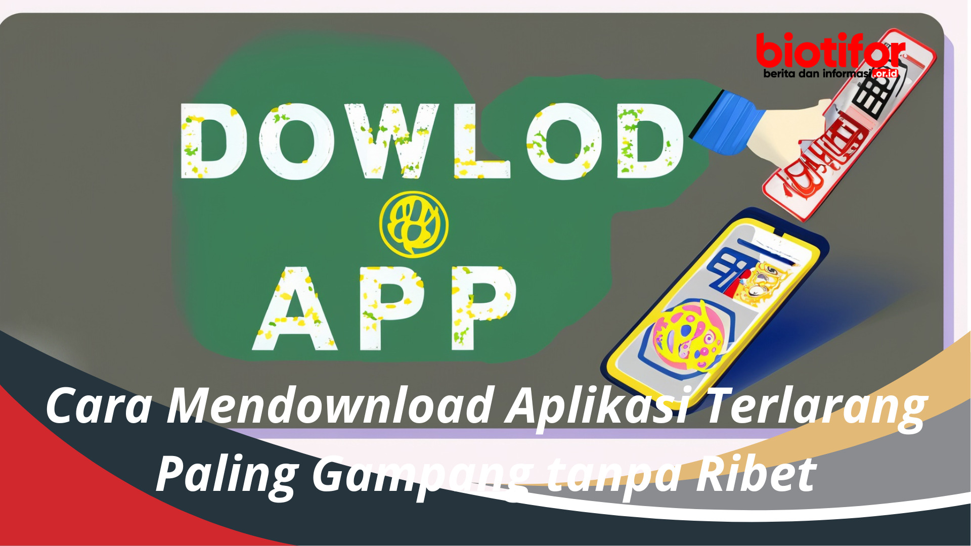 Cara Mendownload Aplikasi Terlarang Paling Gampang tanpa Ribet