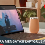 Cara Mengatasi Laptop Lemot