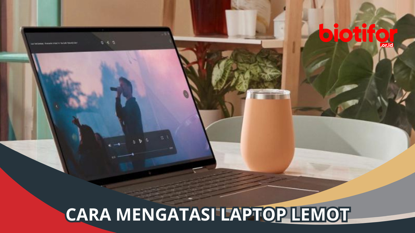 Cara Mengatasi Laptop Lemot: Tips Meningkatkan Kinerja Laptop