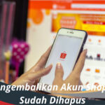 Cara Mengembalikan Akun Shopee yang Sudah Dihapus