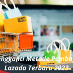 Cara Mengganti Metode Pembayaran di Lazada Terbaru 2023