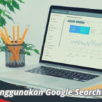 Cara Menggunakan Google Search Console