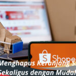 Cara Menghapus Keranjang Shopee Sekaligus dengan Mudah