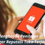 Cara Menghapus Penilaian di Shopee Agar Reputasi Toko Terjaga