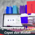 Cara Menghapus Troli di Lazada dengan Cepat dan Mudah