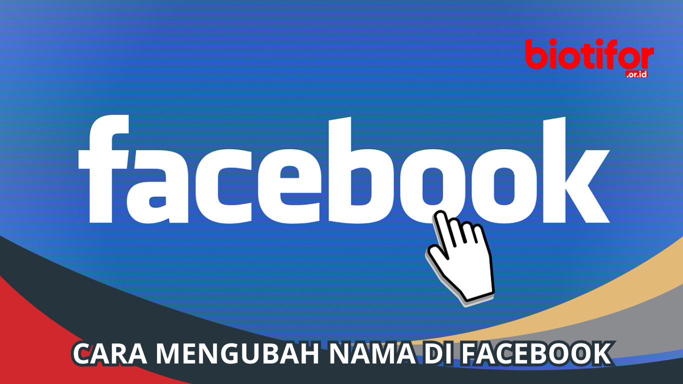 Cara Mengubah Nama di Facebook: Panduan Lengkap