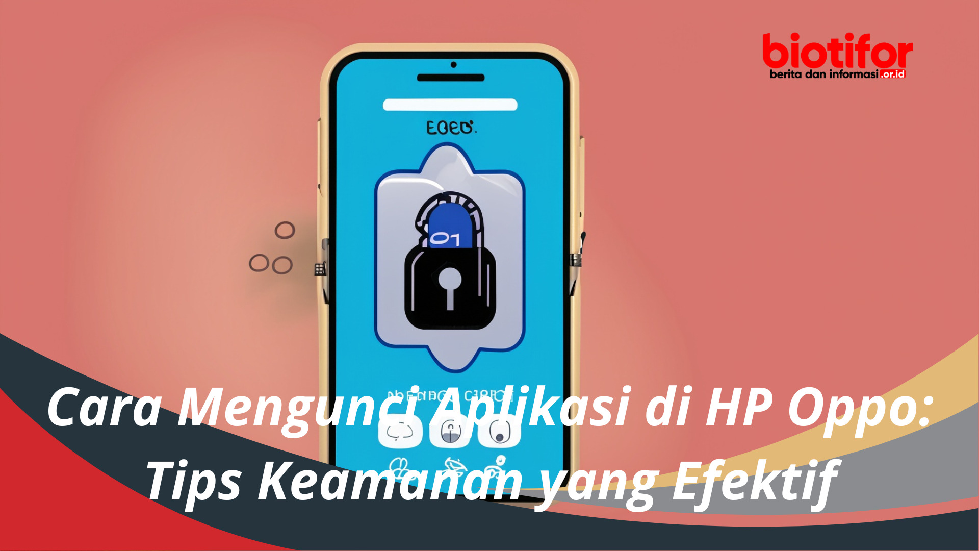 Cara Mengunci Aplikasi di HP Oppo Tips Keamanan yang Efektif