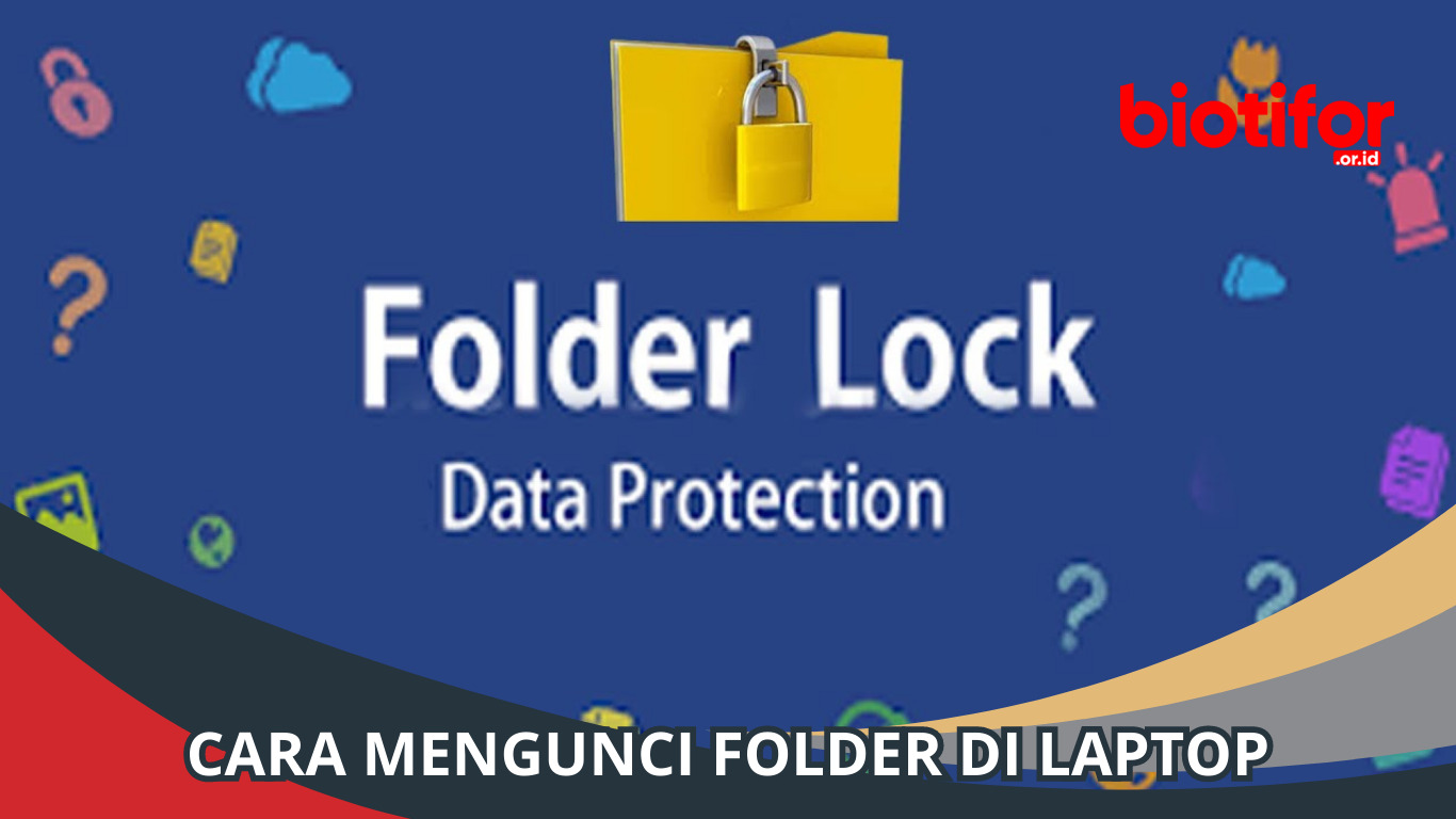 Cara Mengunci Folder di Laptop