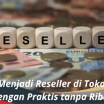 Cara Menjadi Reseller di Tokopedia dengan Praktis tanpa Ribet