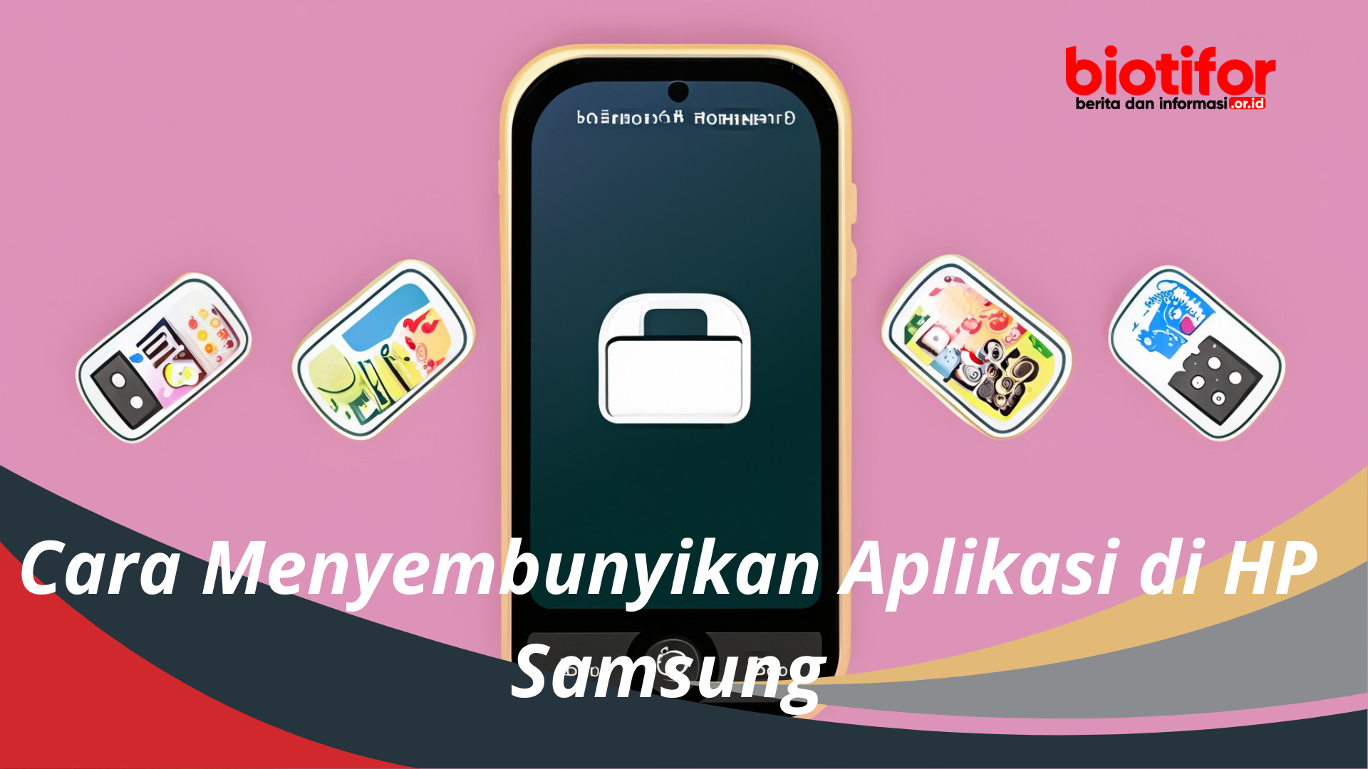 Cara Menyembunyikan Aplikasi di HP Samsung Tanpa Ribet