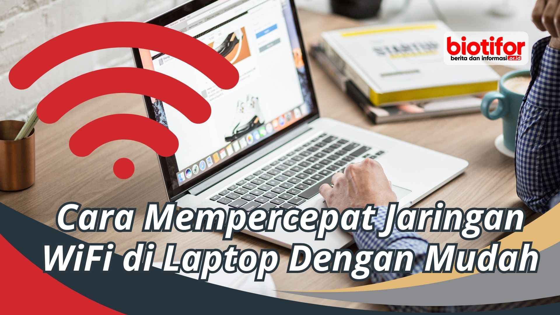 Cara Mempercepat Jaringan WiFi di Laptop Dengan Mudah