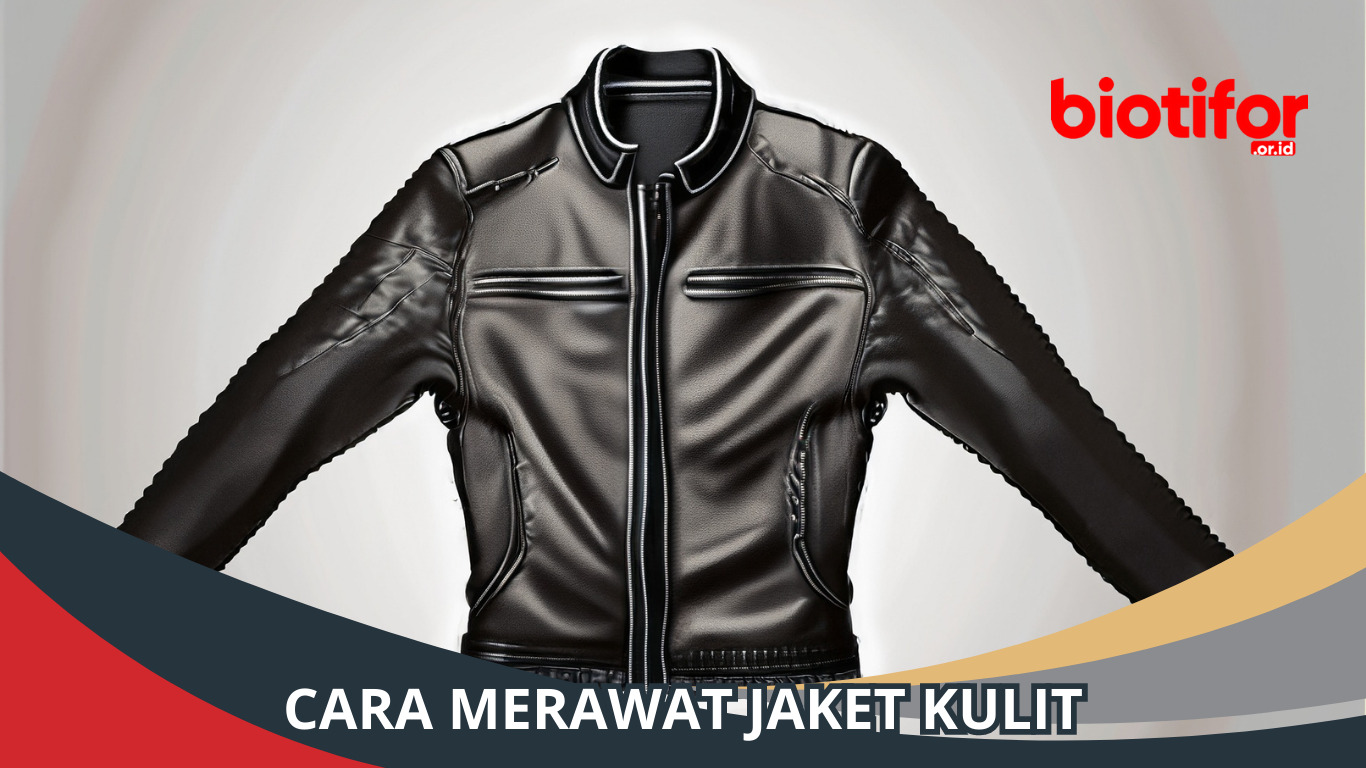 Cara Merawat Jaket Kulit: Tips Praktis untuk Jaket Kulit Tetap Awet