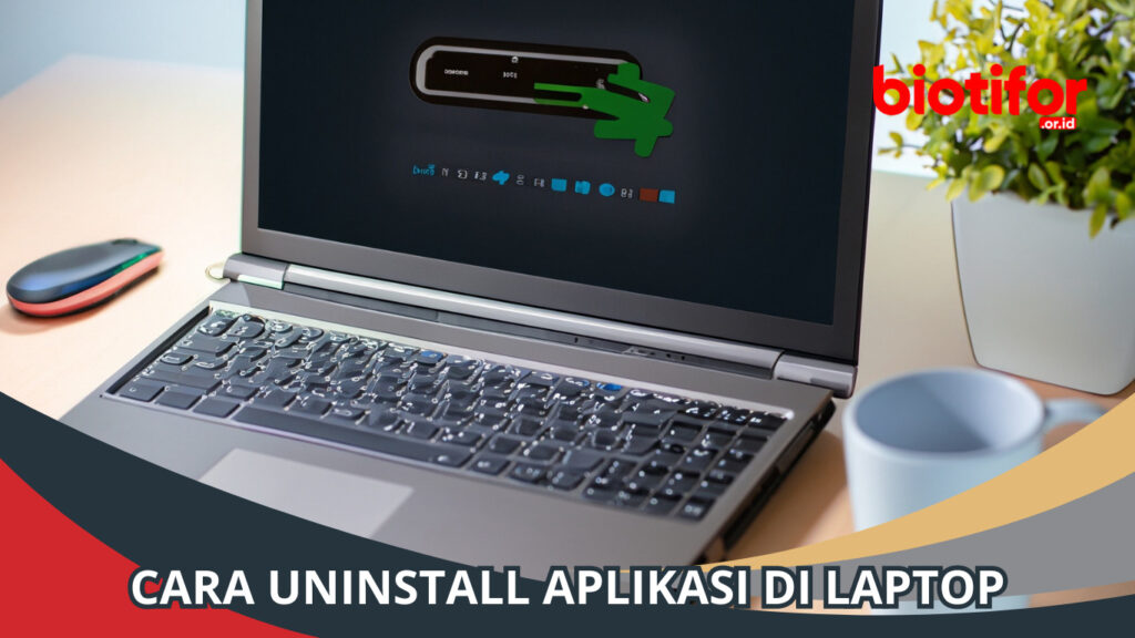 Cara Uninstall Aplikasi di Laptop: Panduan Lengkap untuk Pemula - Biotifor