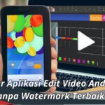Daftar Aplikasi Edit Video Android Tanpa Watermark Terbaik
