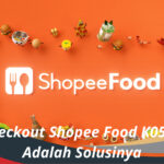 Gagal Checkout Shopee Food K05 Berikut Adalah Solusinya