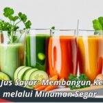 Manfaat Jus Sayur: Membangun Kesehatan melalui Minuman Segar