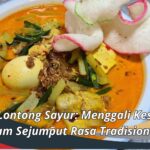 Manfaat Lontong Sayur: Menggali Kesehatan dalam Sejumput Rasa Tradisional